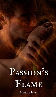Passion's Flame by Ilves, Isabella