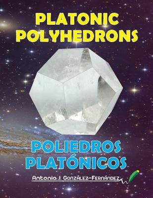 Platonic Polyhedrons: Poliedros Platónicos by González-Fernández, Antonio J.