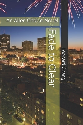 Fade to Clear: An Allen Choice Novel by Chang, Leonard