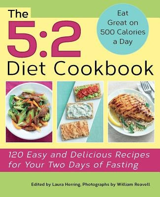 5: 2 Diet Cookbook: 120 Easy and Delicious Recipes for Your Two Days of Fasting by Herring, Laura