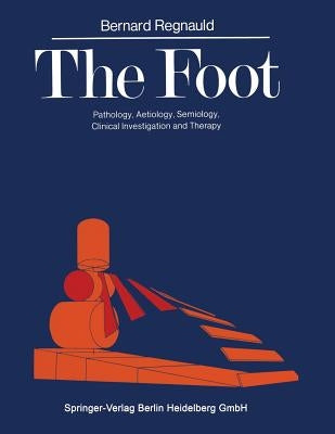 The Foot: Pathology, Aetiology, Semiology, Clinical Investigation and Therapy by Elson, Reginald