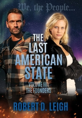 The Last American State: Volume III: The Founders by Leigh, Robert D.