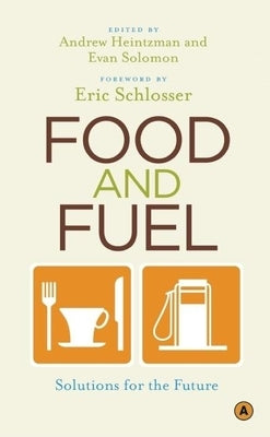 Food and Fuel: Solutions for the Future by Heintzman, Andrew