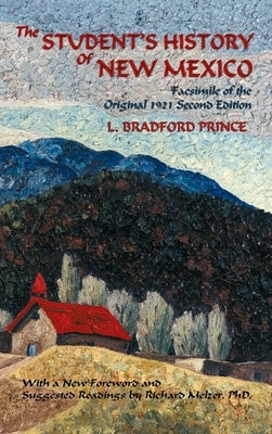 The Student's History of New Mexico: Facsimile of the Original 1921 Second Edition by Prince, L. Bradford