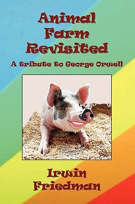 Animal Farm Revisited by Friedman, Irwin