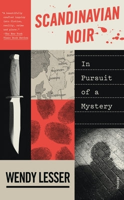 Scandinavian Noir: In Pursuit of a Mystery by Lesser, Wendy