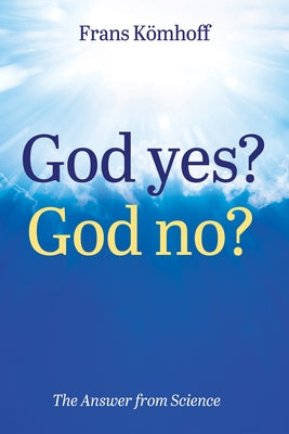 God Yes? God No?: The Answer from Science by K?mhoff, Frans