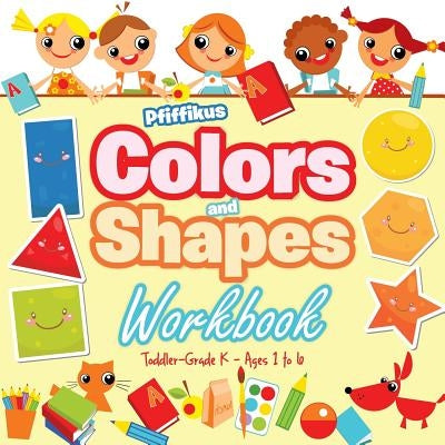 Colors and Shapes Workbook Toddler-Grade K - Ages 1 to 6 by Pfiffikus