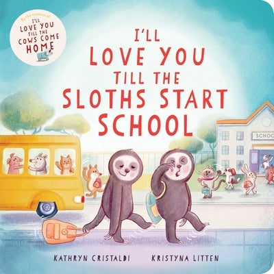 I'll Love You Till the Sloths Start School by Cristaldi, Kathryn
