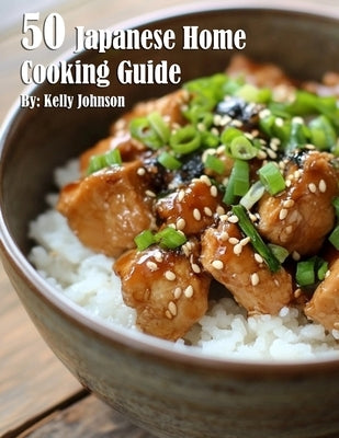 50 Japanese Home Cooking Guide by Johnson, Kelly