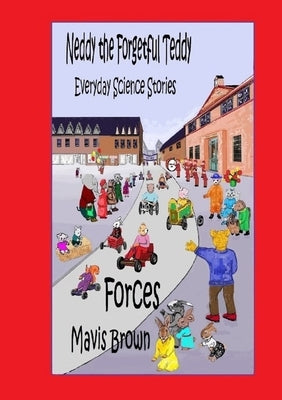 Neddy the Forgetful Teddy Everyday Science Stories: Forces by Brown, Mavis
