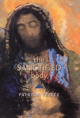 The Sanctified Body by Treece, Patricia