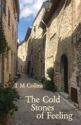 The Cold Stones of Feeling by Collins, T. M.