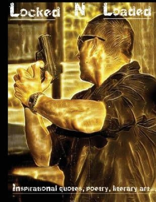 Locked & Loaded: Inspirational quotes, poetry, literary art. by Penaloza, Daniel E.