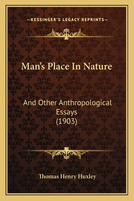 Man's Place In Nature: And Other Anthropological Essays (1903) by Huxley, Thomas Henry