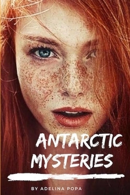 Antarctic Mysteries by Popa, Adelina