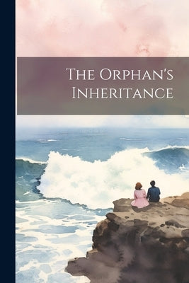 The Orphan's Inheritance by Anonymous