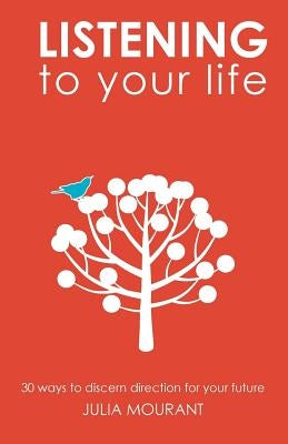Listening to Your Life by Mourant, Julia