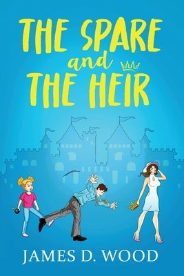 The Spare and The Heir by Wood, James D.