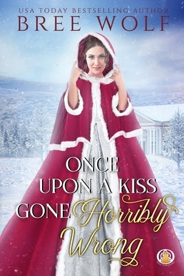 Once Upon a Kiss Gone Horribly Wrong by Wolf, Bree