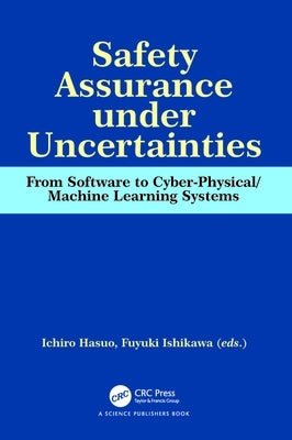 Safety Assurance under Uncertainties: From Software to Cyber-Physical/Machine Learning Systems by Hasuo, Ichiro