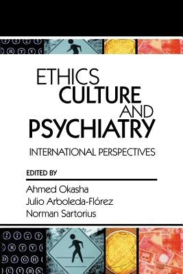 Ethics, Culture, and Psychiatry: International Perspectives by Okasha, Ahmed