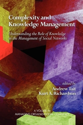 Complexity and Knowledge Management Understanding the Role of Knowledge in the Management of Social Networks by Tait, Andrew