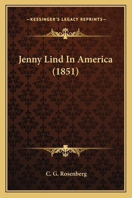 Jenny Lind In America (1851) by Rosenberg, C. G.