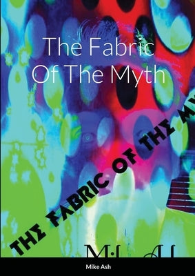 The Fabric Of The Myth by Ash, Mike