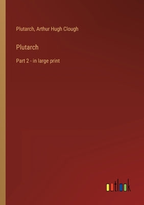 Plutarch: Part 2 - in large print by Plutarch