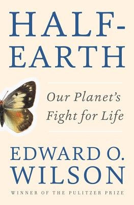 Half-Earth: Our Planet's Fight for Life by Wilson, Edward O.