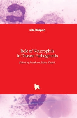 Role of Neutrophils in Disease Pathogenesis by Khajah, Maitham