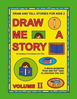 Draw and Tell Stories for Kids 2: Draw Me a Story Volume 2 by Freedman-De Vito, Barbara