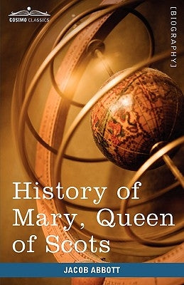History of Mary, Queen of Scots: Makers of History by Abbott, Jacob