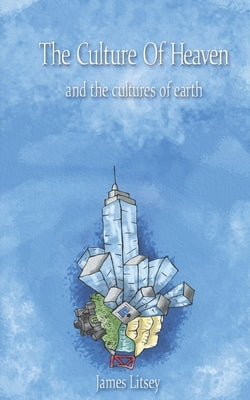 The Culture of Heaven and the cultures of earth by Litsey, James
