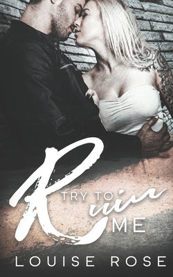 Try To Ruin Me: A Reverse Harem Bully Romance by Rose, Louise