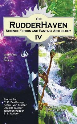 RudderHaven Science Fiction and Fantasy Anthology IV by Deatherage, C. K.