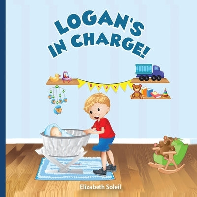 Logan's In Charge: An Illustrated Children's Adventure Story Book (Logan's Adventure Stories) by Soleil, Elizabeth