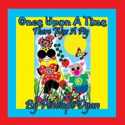 Once Upon A Time . . . There Was A Pig by Dyan, Penelope