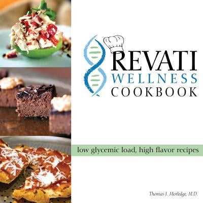 The Revati Wellness Cookbook: Low Glycemic Load, High Flavor Recipes by Gallagher, Dayna