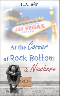 At the Corner of Rock Bottom & Nowhere by Witt, L. a.
