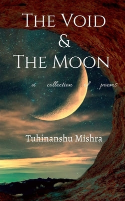 The Void and The Moon by Mishra, Tuhinanshu