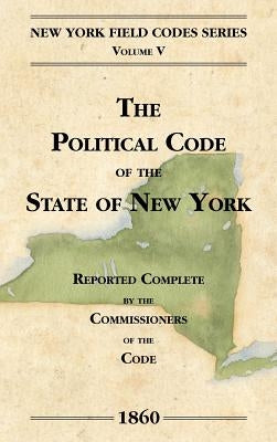 The Political Code of the State of New York by Field, David Dudley