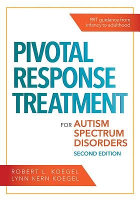 Pivotal Response Treatment for Autism Spectrum Disorders by Koegel, Robert L.