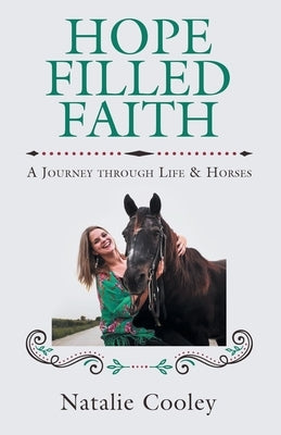 Hope Filled Faith: A Journey through Life & Horses by Cooley, Natalie