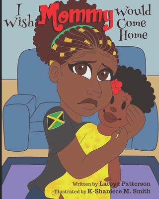 I Wish Mommy Would Come Home by Patterson, Latoya