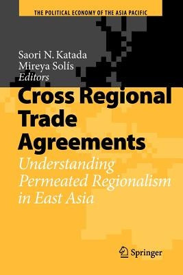 Cross Regional Trade Agreements: Understanding Permeated Regionalism in East Asia by Katada, Saori N.