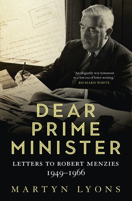 Dear Prime Minister: Letters to Robert Menzies, 1949-1966 by Lyons, Martyn
