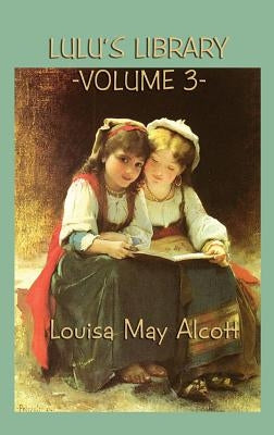 Lulu's Library Vol. 3 by Alcott, Louisa May