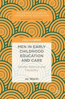 Men in Early Childhood Education and Care: Gender Balance and Flexibility by Warin, Jo